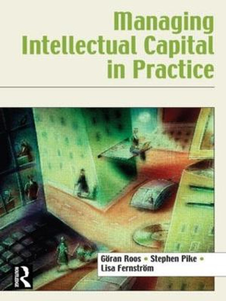 Managing Intellectual Capital in Practice Goeran Roos 9780750679404