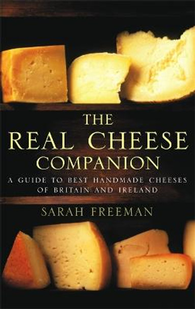 The Real Cheese Companion by Sarah Freeman