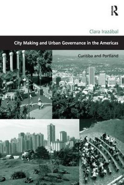 City Making and Urban Governance in the Americas: Curitiba and Portland by Clara Irazabal