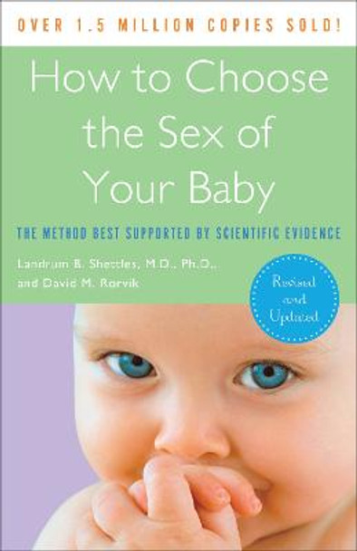 How to Choose the Sex of Your Baby: The Method Best Supported by Scientific Evidence by Landrum B Shettles