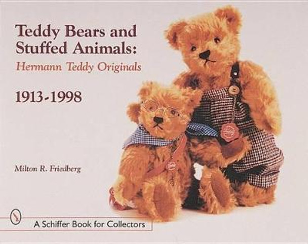 Teddy Bears and Stuffed Animals: Hermann Teddy Originals, 1913-1998 by Milton R. Friedberg