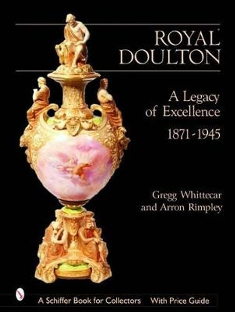 Royal Doulton: A Legacy of Excellence by Gregg Whittecar