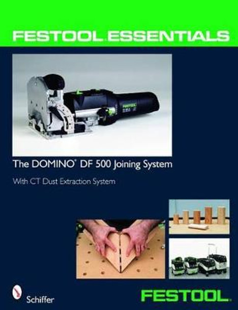 Festool Essentials: DOMINO DF 500 Joining System: With CT Dust Extraction System by Editors