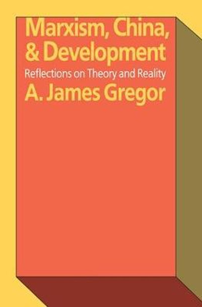 Marxism, China, and Development: Reflections on Theory and Reality by A. James Gregor