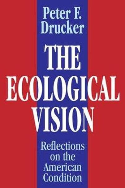 The Ecological Vision: Reflections on the American Condition by Peter Drucker