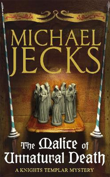 The Malice of Unnatural Death (Knights Templar Mysteries 22): A thrilling medieval adventure of secrets and murder by Michael Jecks