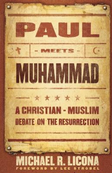 Paul Meets Muhammad: A Christian-Muslim Debate on the Resurrection by Michael R. Licona