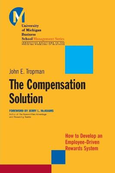 The Compensation Solution: How to Develop an Employee-Driven Rewards System by John E. Tropman