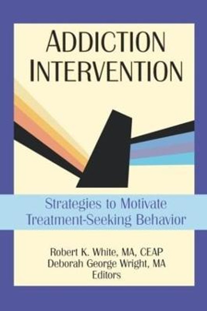 Addiction Intervention: Strategies to Motivate Treatment-Seeking Behavior by Bruce Carruth