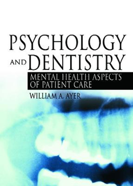 Psychology and Dentistry: Mental Health Aspects of Patient Care by William Ayer