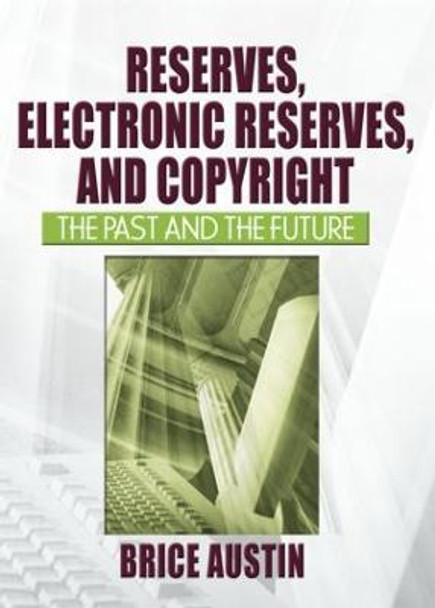 Reserves, Electronic Reserves, and Copyright: The Past and the Future by Brice Austin