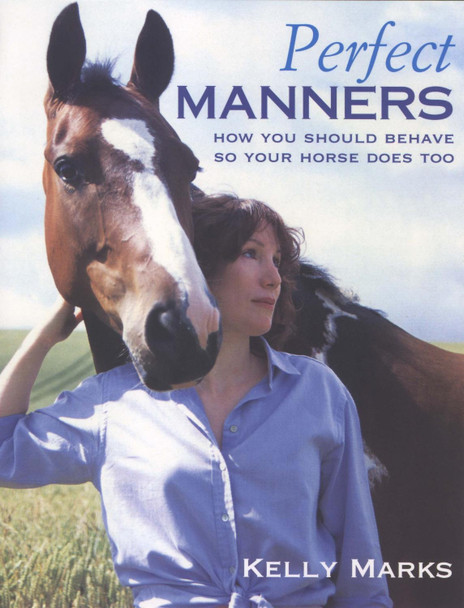Perfect Manners: Mutual Respect for Horses and Humans by Kelly Marks