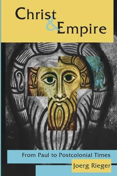 Christ and Empire: From Paul to Postcolonial Times by Joerg Rieger