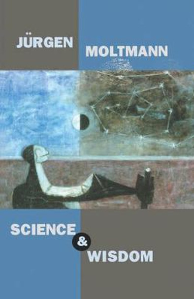 Science and Wisdom by Jurgen Moltmann