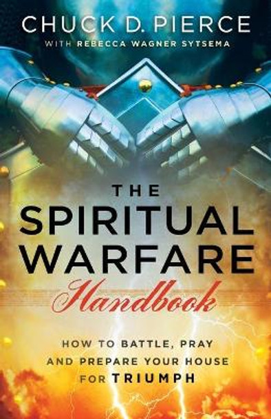 The Spiritual Warfare Handbook: How to Battle, Pray and Prepare Your House for Triumph by Chuck D. Pierce