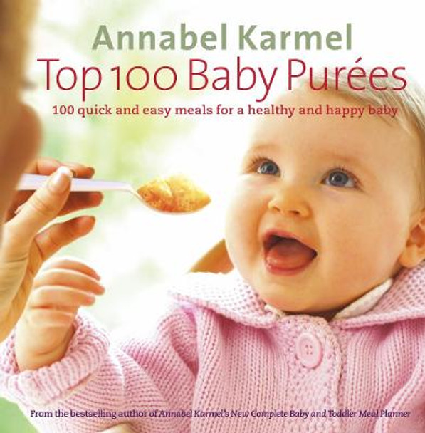 Top 100 Baby Purees: 100 quick and easy meals for a healthy and happy baby by Annabel Karmel