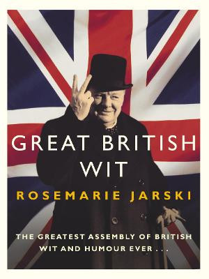 Great British Wit by Rosemarie Jarski