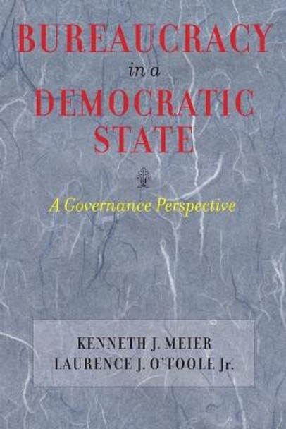 Bureaucracy in a Democratic State: A Governance Perspective by Kenneth J. Meier