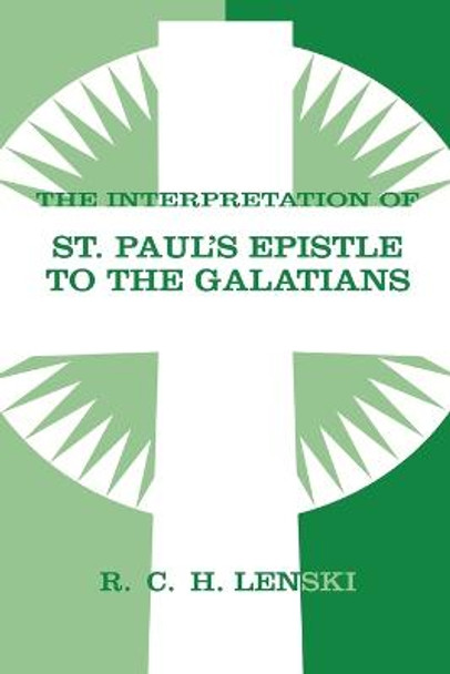 Interpretation of St.Paul's Epistle to the Galatians by Richard C.H. Lenski