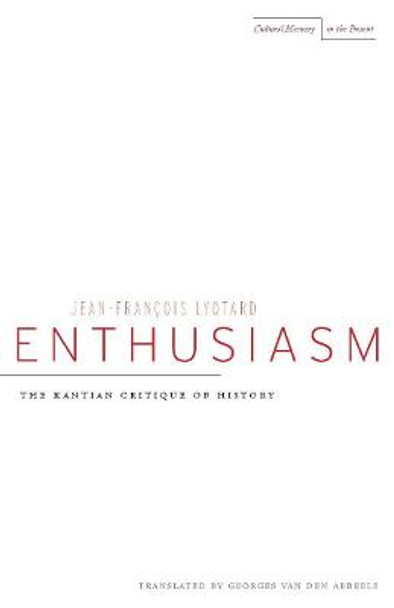 Enthusiasm: The Kantian Critique of History by Jean-Francois Lyotard