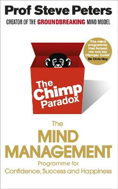 The Chimp Paradox: The Acclaimed Mind Management Programme to Help You Achieve Success, Confidence and Happiness by Prof Steve Peters