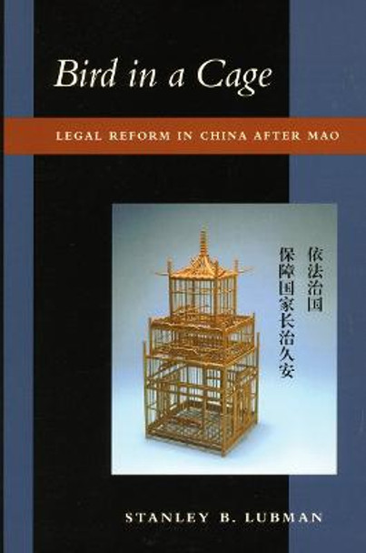 Bird in a Cage: Legal Reform in China after Mao by Stanley B. Lubman