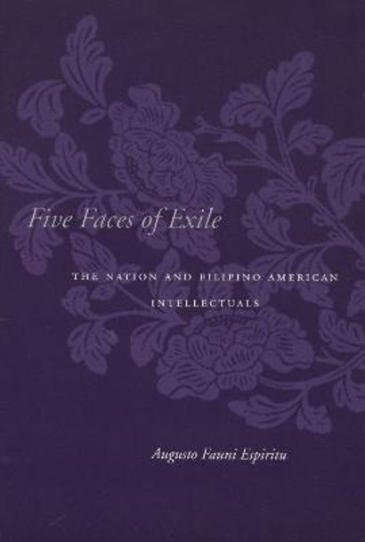 Five Faces of Exile: The Nation and Filipino American Intellectuals by Augusto Fauni Espiritu