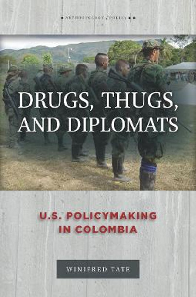 Drugs, Thugs, and Diplomats: U.S. Policymaking in Colombia by Winifred Tate