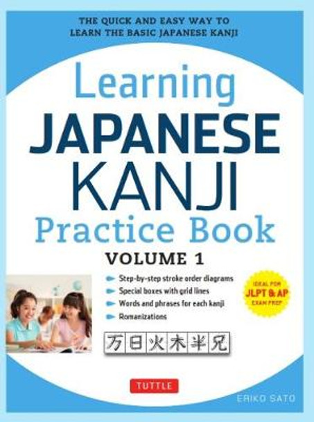 Learning Japanese Kanji Practice Book Volume 1: (JLPT Level N5 & AP Exam) The Quick and Easy Way to Learn the Basic Japanese Kanji: Volume 1 Eriko Sato, Ph.D. 9780804844932