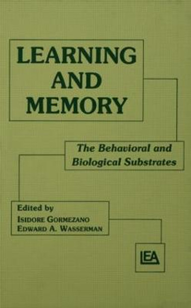 Learning and Memory: The Behavioral and Biological Substrates by Isidore Gormezano