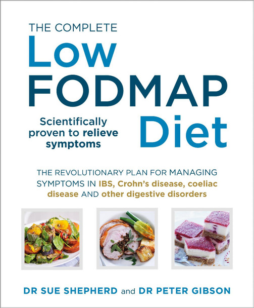 The Complete Low-FODMAP Diet: The revolutionary plan for managing symptoms in IBS, Crohn's disease, coeliac disease and other digestive disorders by Sue Shepherd The Complete Low-FODMAP Diet: The revolutionary plan for managing symptoms in IBS, Crohn's disease, coeliac disease and other digestive disorders by Sue Shepherd