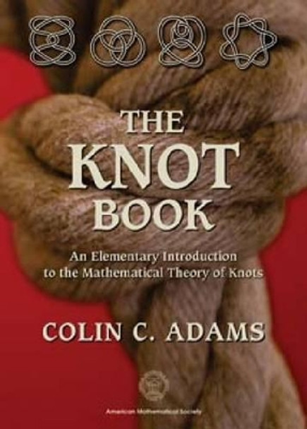 The Knot Book: An Elementary Introduction to the Mathematical Theory of Knots by Colin Adams 9780821836781
