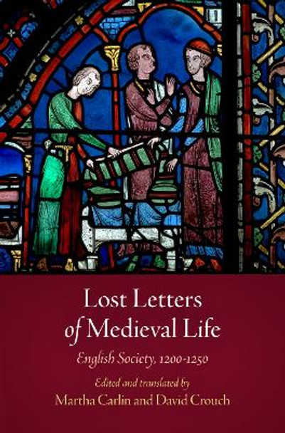 Lost Letters of Medieval Life: English Society, 1200-1250 by Martha Carlin