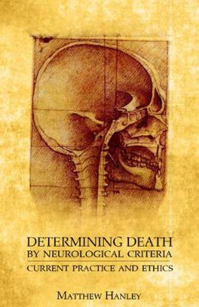 Determining Death by Neurological Criteria: Current Practice and Ethics by Matthew Hanley