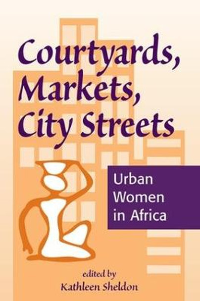 Courtyards, Markets, City Streets: Urban Women In Africa by Kathleen Sheldon