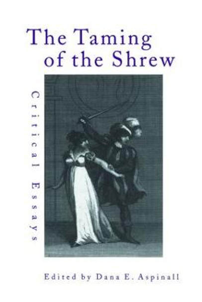 The Taming of the Shrew: Critical Essays by Dana Aspinall