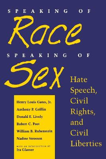 Speaking of Race, Speaking of Sex: Hate Speech, Civil Rights, and Civil Liberties by Henry Louis Gates