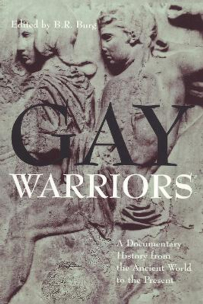 Gay Warriors: A Documentary History from the Ancient World to the Present by B. R. Burg