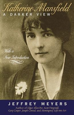 Katherine Mansfield: A Darker View by Jeffey Meyers