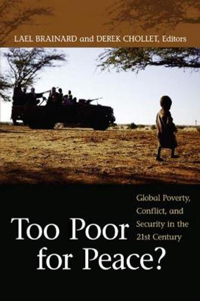 Too Poor for Peace?: Global Poverty, Conflict, and Security in the 21st Century by Lael Brainard