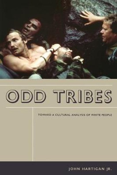 Odd Tribes: Toward a Cultural Analysis of White People by John Hartigan, Jr.