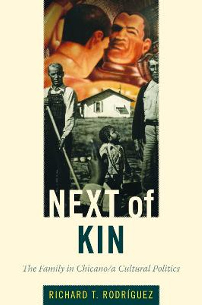 Next of Kin: The Family in Chicano/a Cultural Politics by Richard Rodriguez