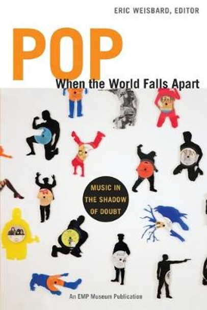Pop When the World Falls Apart: Music in the Shadow of Doubt by Eric Weisbard