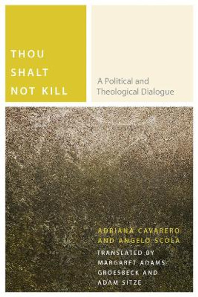 Thou Shalt Not Kill: A Political and Theological Dialogue by Adriana Cavarero