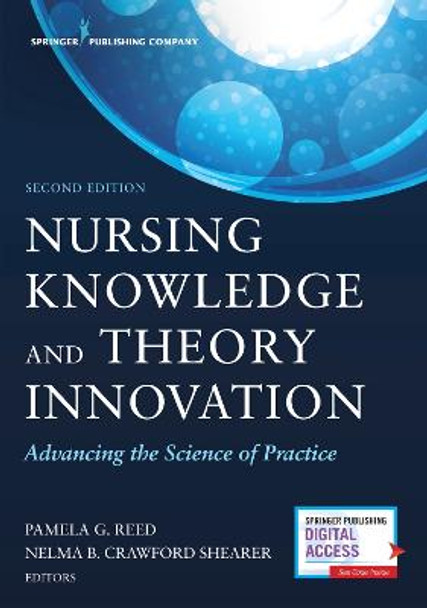 Nursing Knowledge and Theory Innovation: Advancing the Science of Practice by Pamela G. Reed