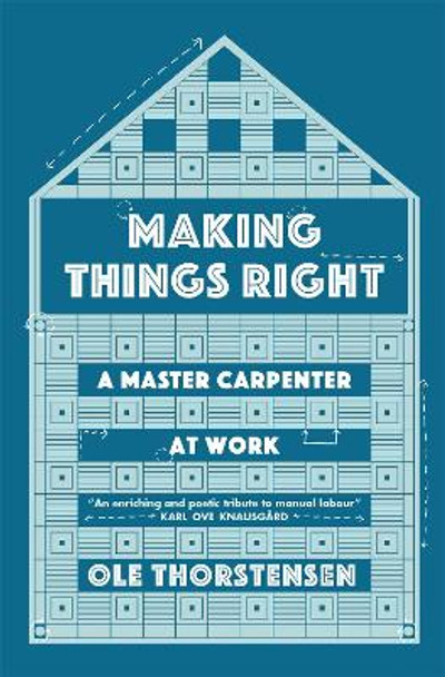 Making Things Right: A Master Carpenter at Work by Ole Thorstensen