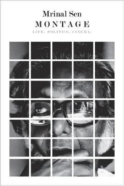 Montage: Life, Politics, Cinema by Mrinal Sen