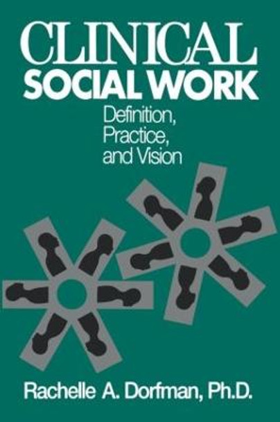 Clinical Social Work: Definition, Practice And Vision by Rachelle A. Dorfman