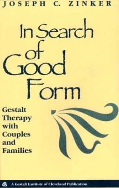 In Search of Good Form: Gestalt Therapy with Couples and Families by Joseph C. Zinker