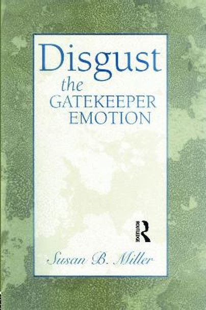 Disgust: The Gatekeeper Emotion by Susan B. Miller